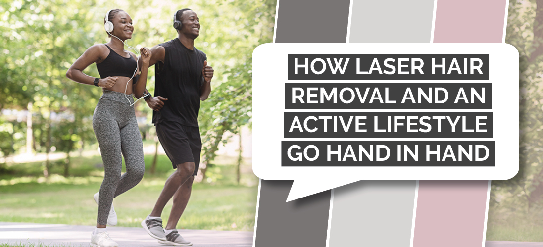 How laser hair removal and an active lifestyle go hand in hand