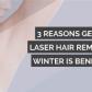 3 Reasons Getting Laser Hair Removal in Winter is Beneficial