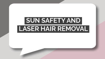 Sun safety and laser hair removal