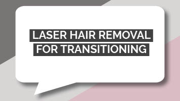 Laser Hair Removal for Transitioning