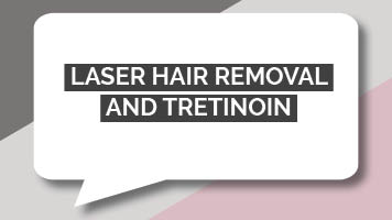 Laser Hair Removal and Tretinoin