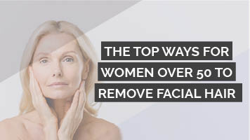 The top ways for women over 50 to remove facial hair