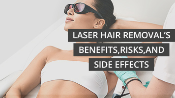 Laser Hair Removal’s Benefits, Risks, and Side Effects