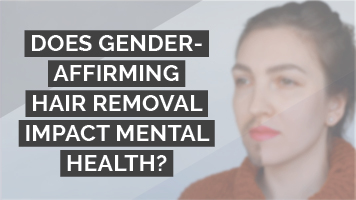 Does gender-affirming hair removal impact mental health?