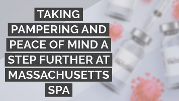 Taking pampering and peace of mind a step further at Massachusetts spa