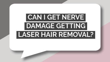 Can I Get Nerve Damage Getting Laser Hair Removal?