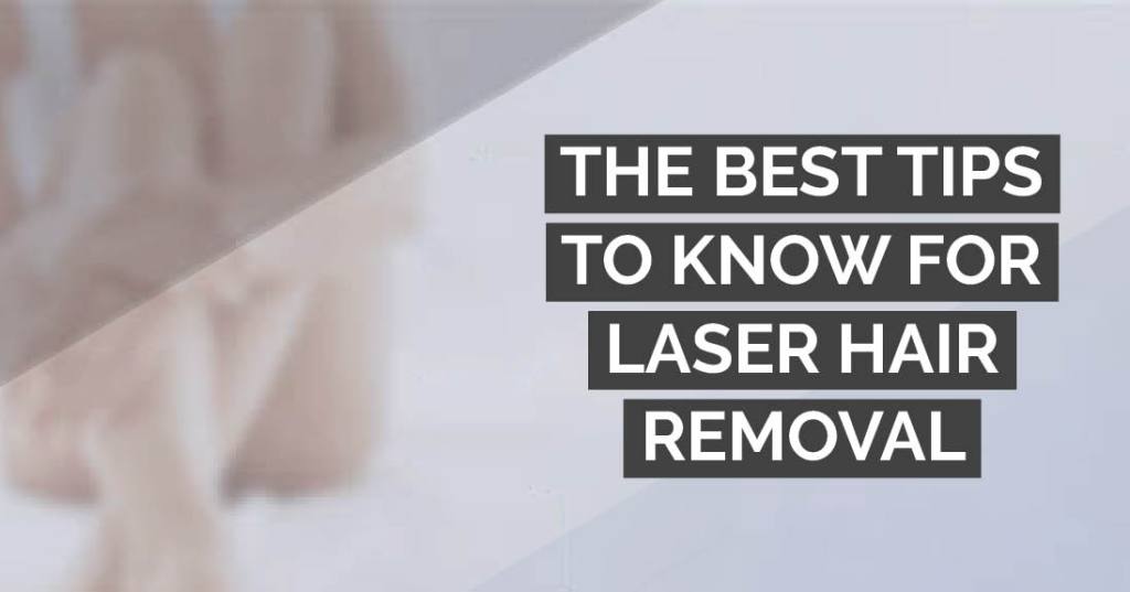The best tips to know for laser hair removal