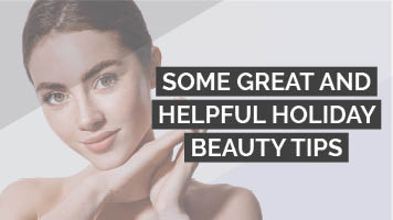 Some Great and Helpful Holiday Beauty Tips