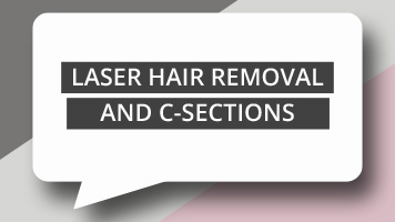 Laser Hair Removal and C-sections
