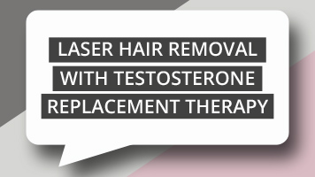 Laser Hair Removal with Testosterone Replacement Therapy