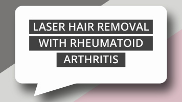 Laser Hair Removal with Rheumatoid Arthritis