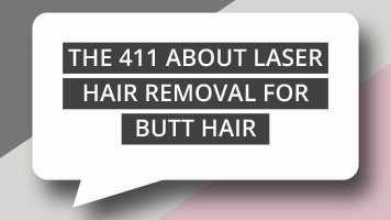 The 411 About Laser Hair Removal for Butt Hair