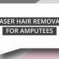 Laser Hair Removal For Amputees Blog Image