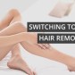 Switching to Laser Hair Removal Blog