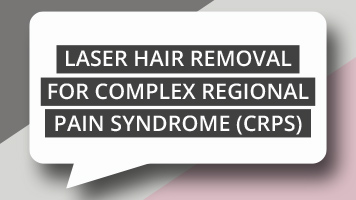 Laser Hair Removal For Complex Regional Pain Syndrome (CRPS)